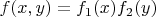 $f(x,y)=f_1(x)f_2(y)$