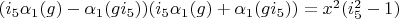 $(i_5 \alpha_1(g)-\alpha_1(g i_5))(i_5 \alpha_1(g)+\alpha_1(g i_5))=x^2 (i_5^2-1)$