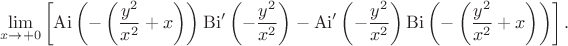 $$
\lim\limits_{x\rightarrow+0}\left[\operatorname{Ai}\left(-\left(\frac{y^2}{x^2}+x\right)\right)
\operatorname{Bi}'\left(-\frac{y^2}{x^2}\right)-\operatorname{Ai}'\left(-\frac{y^2}{x^2}\right)
\operatorname{Bi}\left(-\left(\frac{y^2}{x^2}+x\right)\right)\right].
$$