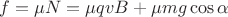 $f=\mu N=\mu qvB+ \mu mg\cos\alpha$ $f=\mu N=\mu qvB+ \mu mg\cos\alpha$