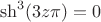 $\ \sh^3(3z\pi)=0