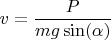 $v=\dfrac{P}{mg\sin(\alpha)}$