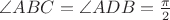 $\angle {ABC} = \angle {ADB}=\frac{\pi}{2}$