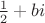 $\frac{1}{2}+bi$