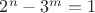 $2^n - 3^m = 1$