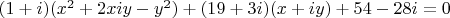 $(1+ i)(x^2 + 2xiy - y^2) + (19 + 3i)(x + iy)+ 54 - 28i = 0$