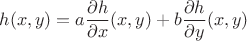 $$h(x,y)=a\frac{\partial h}{\partial x}(x,y)+b\frac{\partial h}{\partial y}(x,y)$$