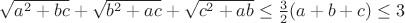 $\sqrt{a^2+bc} + \sqrt{b^2+ac} + \sqrt{c^2+ab} \le \frac{3}{2}(a+b+c) \le 3$