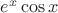 $e^x\cos x$