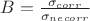 $B= \frac {\sigma_{corr}} {\sigma_{necorr}}$