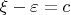 $\xi-\varepsilon=c$