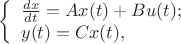 $ 
\left\{ \begin{array}{l} 
\frac {dx} {dt} = Ax(t)+Bu(t);\\ 
y(t)=Cx(t), 
\end{array} \right. 
$