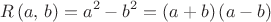 $$R\left(a,\,b\right)=a^2-b^2=\left(a+b\right)\left(a-b\right)$$