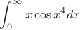 $$\int_{0}^{\infty} x\cos {x^4} dx$$