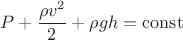 $$P + \dfrac{\rho v^2}{2} + \rho g h = \mathrm{const}$$