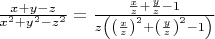 $\frac{x+y-z}{x^2+y^2-z^2}=\frac{\frac{x}{z}+\frac{y}{z}-1}{z\left(\left(\frac{x}{z}\right)^2+\left(\frac{y}{z}\right)^2-1\right)}$
