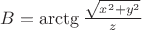 $B = \arctg{\frac{\sqrt{x^2+y^2}}{z}}$