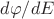 $d\varphi/dE$