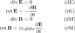 $$\begin{array}{c@{\qquad\qquad}c}\operatorname{div}\mathbf{E}=0&\mathrm{(dE)}\\\operatorname{rot}\mathbf{E}=-\dfrac{\partial\mathbf{B}}{\partial t}&\mathrm{(rE)}\\\operatorname{div}\mathbf{B}=0&\mathrm{(dM)}\\\operatorname{rot}\mathbf{B}=\varepsilon\varepsilon_0\mu\mu_0\dfrac{\partial\mathbf{E}}{\partial t}&\mathrm{(rM)}\\\end{array}$$