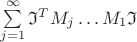 $ \[\sum\limits_{j=1}^{\infty }{{{\mathfrak{I} }^{T}}{{M}_{j}}\ldots {{M}_{1}}\mathfrak{I} }\]$