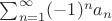 $\sum_{n=1}^\infty (-1)^na_n$