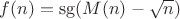 $f(n)=\mathrm{sg} (M(n)-\sqrt{n})$