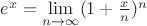 $e^x=\lim\limits_{n\to\infty}(1+\frac{x}{n})^n$