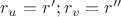 $r_u = r'; r_v = r''$