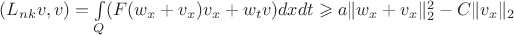 $(L_{nk}v,v) = \int \limits_Q (F(w_x + v_x)v_x + w_tv)dxdt \geqslant a\|w_x + v_x\|_2^2 - C \|v_x\|_2$