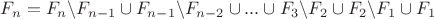 $F_n=F_n \backslash F_{n-1} \cup F_{n-1} \backslash F_{n-2} \cup ... \cup F_3 \backslash F_2 \cup F_2 \backslash F_1 \cup F_1$