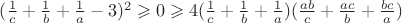 $(\frac 1 c+\frac 1 b+\frac 1 a-3)^2\geqslant0\geqslant4(\frac 1 c+\frac 1 b+\frac 1 a)(\frac{ab}{c}+\frac{ac}{b}+\frac{bc}{a})$