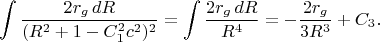 $$\int\frac{2r_g\,dR}{(R^2+1-C_1^2c^2)^2}=\int\frac{2r_g\,dR}{R^4}=-\frac{2r_g}{3R^3}+C_3.$$