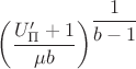$\left(\dfrac{U'_{\Pi}+1}{\mu
 b}\right)^{\dfrac{1}{b-1}}$