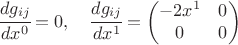 $ \cfrac{d g_{ij}}{dx^0}=0, \quad \cfrac{d g_{ij}}{dx^1} = \begin{pmatrix} -2 x^1 & 0 \\0 & 0 \end{pmatrix} $