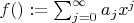$f(х):=\sum_{j=0}^{\infty}a_jx^j$