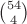 $\binom{54}{4}$ $\binom{54}{4}$