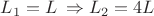 $L_1=L $ \,$ $\Rightarrow L_2 = 4L $