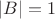 $|B| = 1$ $|B| = 1$