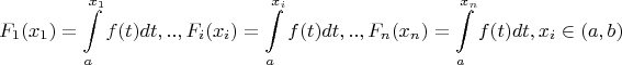 $$F_1(x_1)=\int\limits_{a}^{x_1} f(t) dt, .., F_i(x_i)=\int\limits_{a}^{x_i} f(t) dt, .., F_n(x_n)=\int\limits_{a}^{x_n} f(t) dt,  x_i\in (a,b)$$