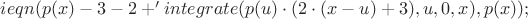 $ieqn(p(x)-3-2\cdotx+'integrate(p(u)\cdot(2\cdot(x-u)+3),u,0,x),p(x));$