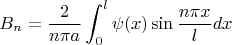$$B_{n}=\frac {2}{n \pi a} \int_{0}^{l} \psi(x) \sin {\frac {n \pi x}l} dx$$