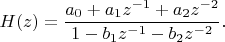 $$H(z)=\frac{a_0+a_1z^{-1}+a_2z^{-2}}{1-b_1z^{-1}-b_2z^{-2}}.$$