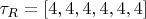 $\tau_R = [4,4,4,4,4,4]$