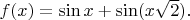 $f(x) = \sin x + \sin (x\sqrt2).$