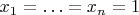 $x_1 = \ldots = x_n = 1$