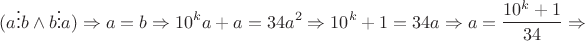 $$(a \vdots b \wedge b \vdots a) \Rightarrow a = b \Rightarrow 10^k a + a = 34a^2 \Rightarrow 10^k + 1 = 34 a \Rightarrow a = \dfrac{10^k+1}{34} \Rightarrow$$