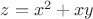 $z=x^2+xy$