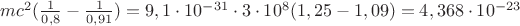 $mc^2(\frac {1}{0,8}-\frac {1}{0,91})=9,1\cdot 10^{-31}\cdot 3\cdot 10^8(1,25-1,09)=4,368\cdot 10^{-23}$