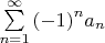 $\[\sum\limits_{n = 1}^\infty  {{{\left( { - 1} \right)}^n}{a_n}} \]$
