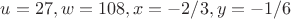 $u=27,w=108, x=-2/3,y=-1/6$